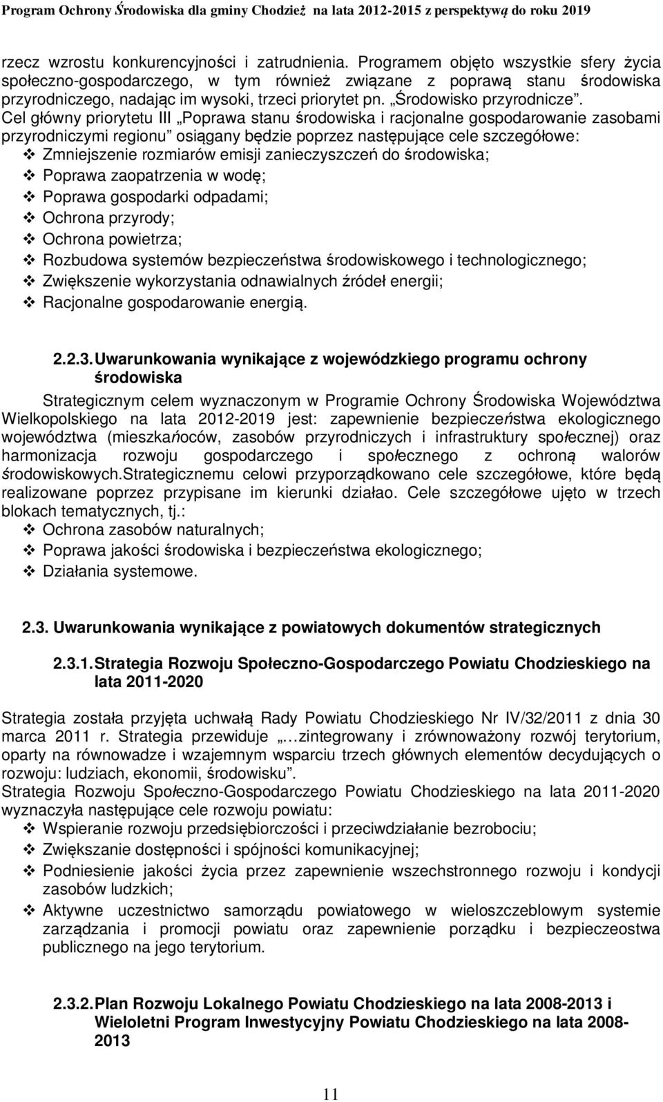 Cel główny priorytetu III Poprawa stanu środowiska i racjonalne gospodarowanie zasobami przyrodniczymi regionu osiągany będzie poprzez następujące cele szczegółowe: v Zmniejszenie rozmiarów emisji
