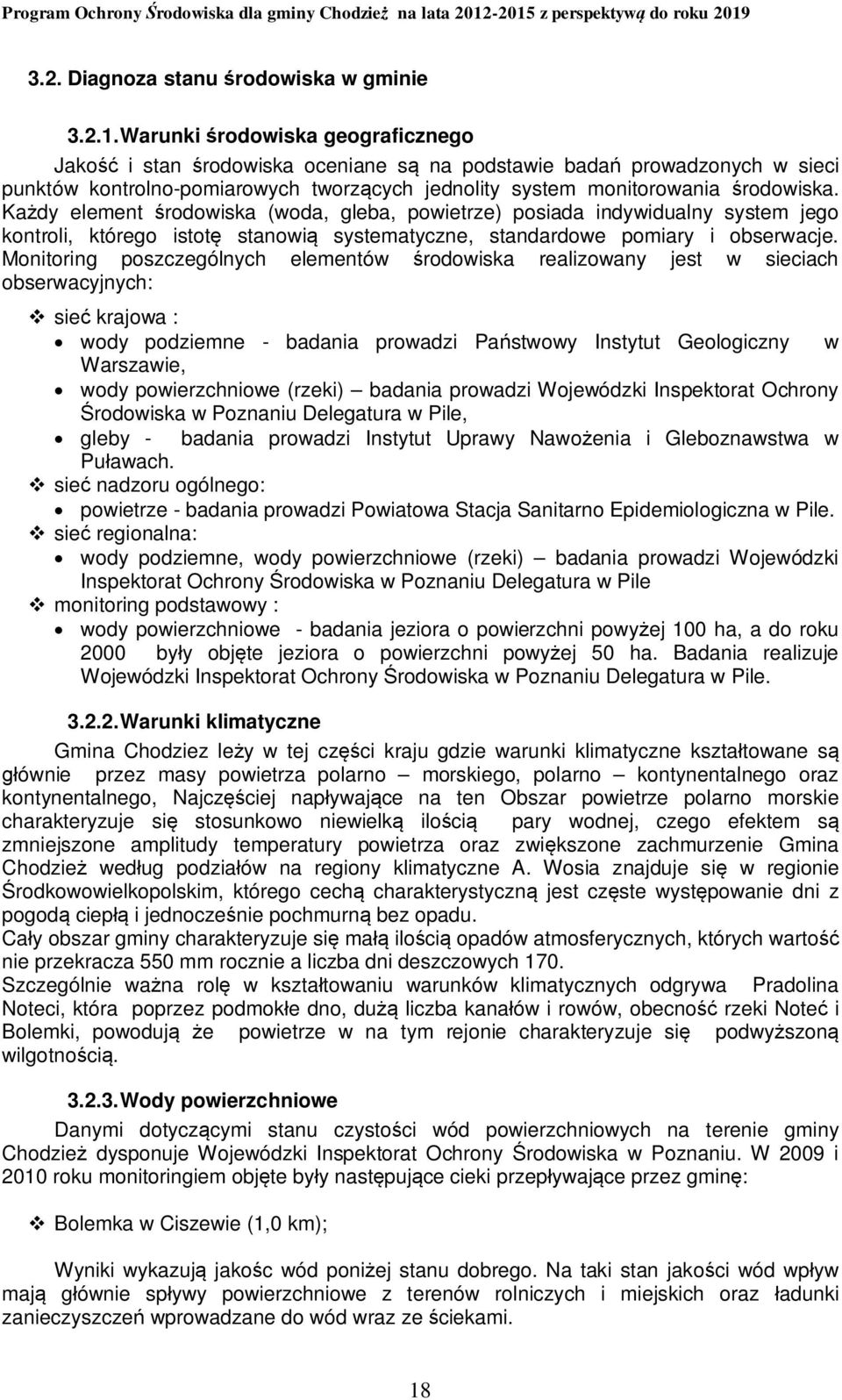 Każdy element środowiska (woda, gleba, powietrze) posiada indywidualny system jego kontroli, którego istotę stanowią systematyczne, standardowe pomiary i obserwacje.