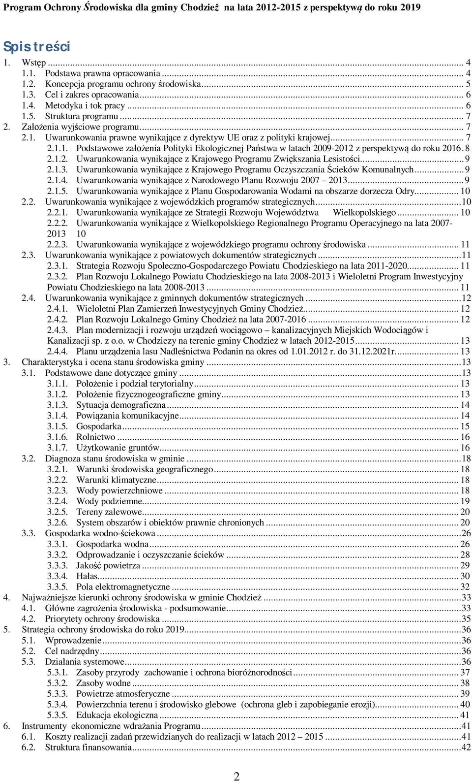 8 2.1.2. Uwarunkowania wynikające z Krajowego Programu Zwiększania Lesistości... 9 2.1.3. Uwarunkowania wynikające z Krajowego Programu Oczyszczania Ścieków Komunalnych... 9 2.1.4.