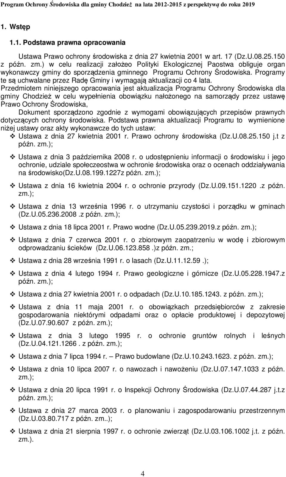 Programy te są uchwalane przez Radę Gminy i wymagają aktualizacji co 4 lata.