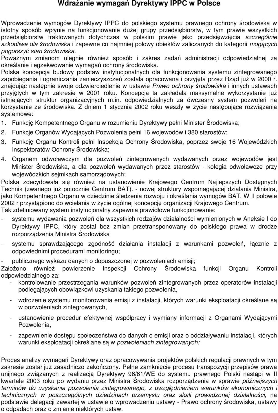 pogorszy stan rodowiska. Powanym zmianom ulegnie równie sposób i zakres zada administracji odpowiedzialnej za okrelanie i egzekwowanie wymaga ochrony rodowiska.