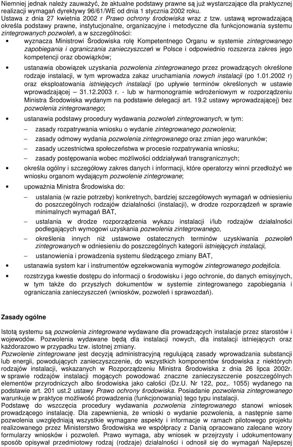 ustaw wprowadzajc okrela podstawy prawne, instytucjonalne, organizacyjne i metodyczne dla funkcjonowania systemu zintegrowanych pozwole, a w szczególnoci: wyznacza Ministrowi rodowiska rol