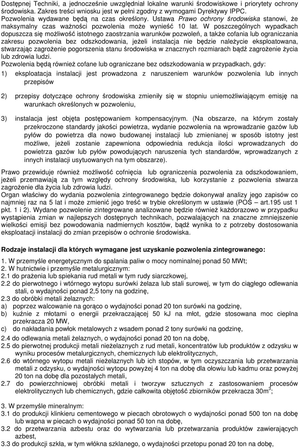 W poszczególnych wypadkach dopuszcza si moliwo istotnego zaostrzania warunków pozwole, a take cofania lub ograniczania zakresu pozwolenia bez odszkodowania, jeeli instalacja nie bdzie naleycie