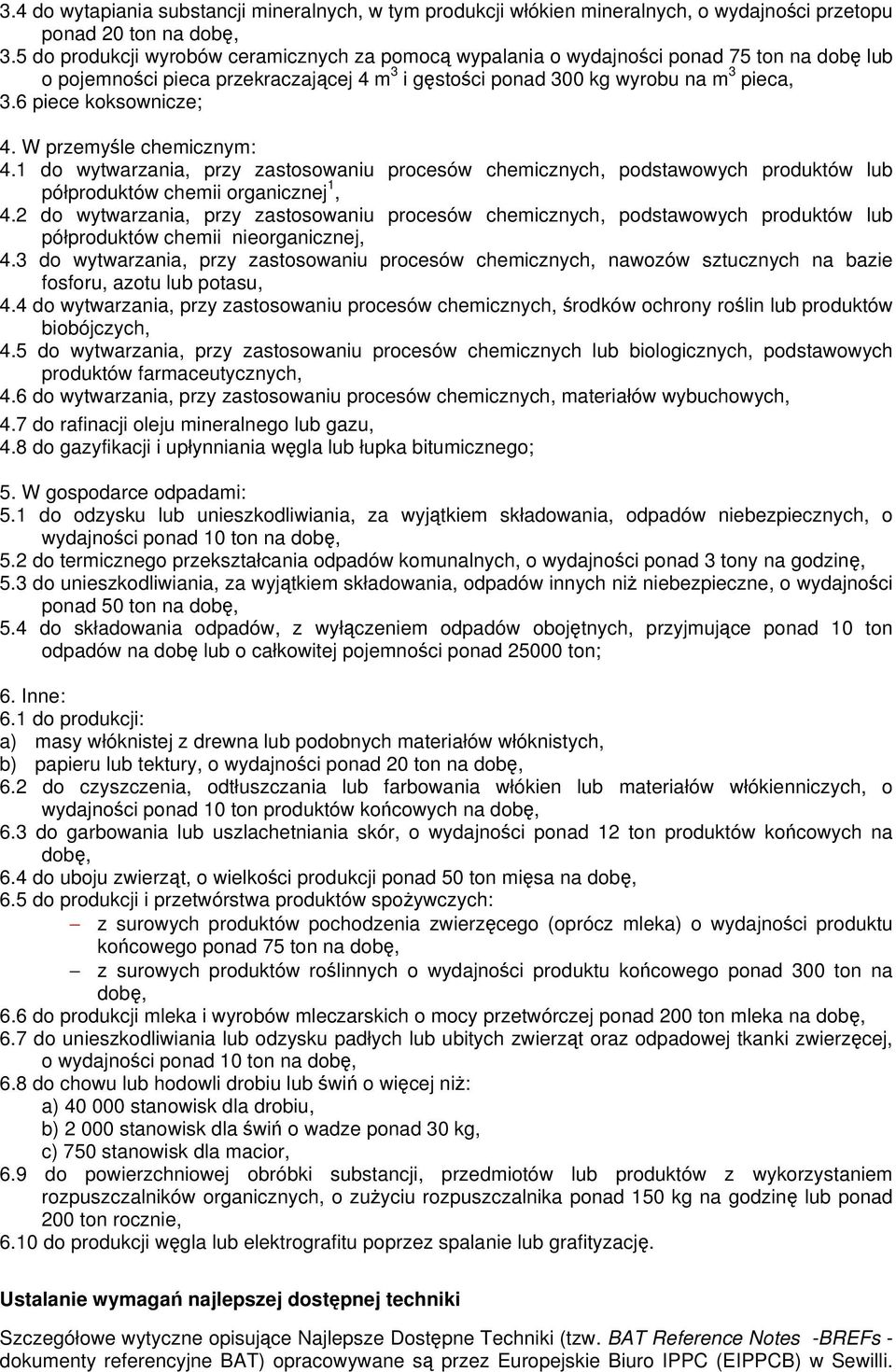 W przemyle chemicznym: 4.1 do wytwarzania, przy zastosowaniu procesów chemicznych, podstawowych produktów lub półproduktów chemii organicznej 1, 4.