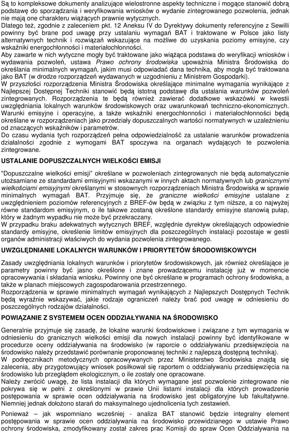 12 Aneksu IV do Dyrektywy dokumenty referencyjne z Sewilli powinny by brane pod uwag przy ustalaniu wymaga BAT i traktowane w Polsce jako listy alternatywnych technik i rozwiza wskazujce na moliwe do
