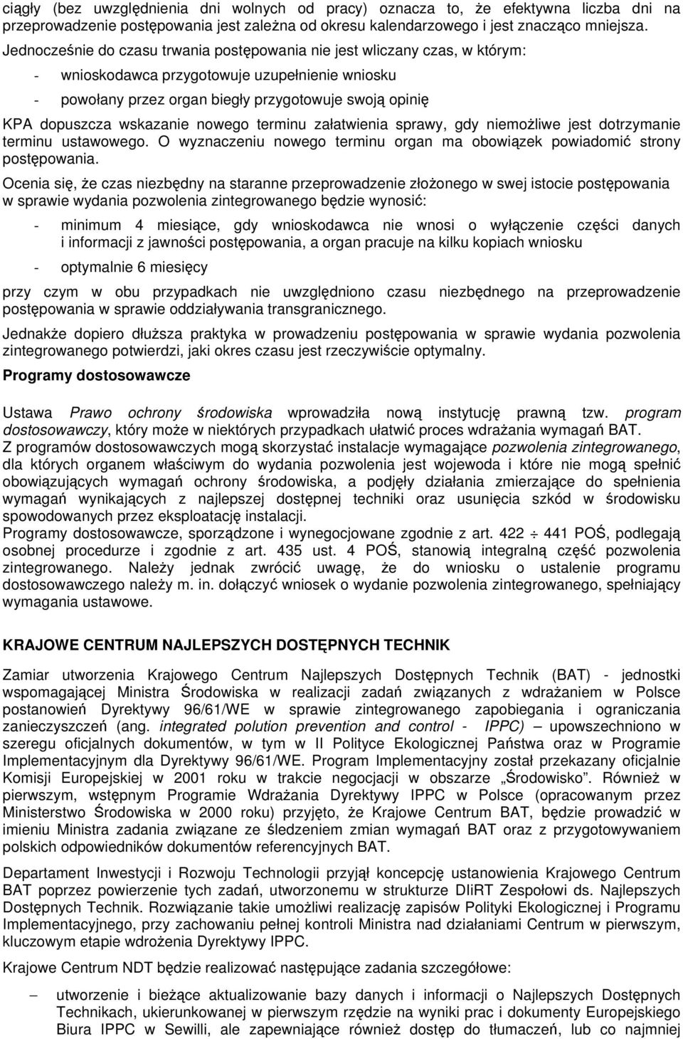 wskazanie nowego terminu załatwienia sprawy, gdy niemoliwe jest dotrzymanie terminu ustawowego. O wyznaczeniu nowego terminu organ ma obowizek powiadomi strony postpowania.