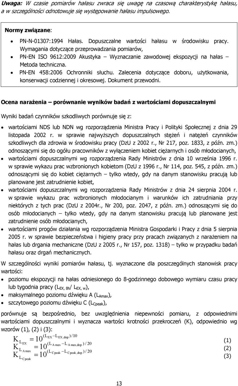 PN-EN 458:2006 Ochronniki słuchu. Zalecenia dotyczące doboru, użytkowania, konserwacji codziennej i okresowej. Dokument przewodni.