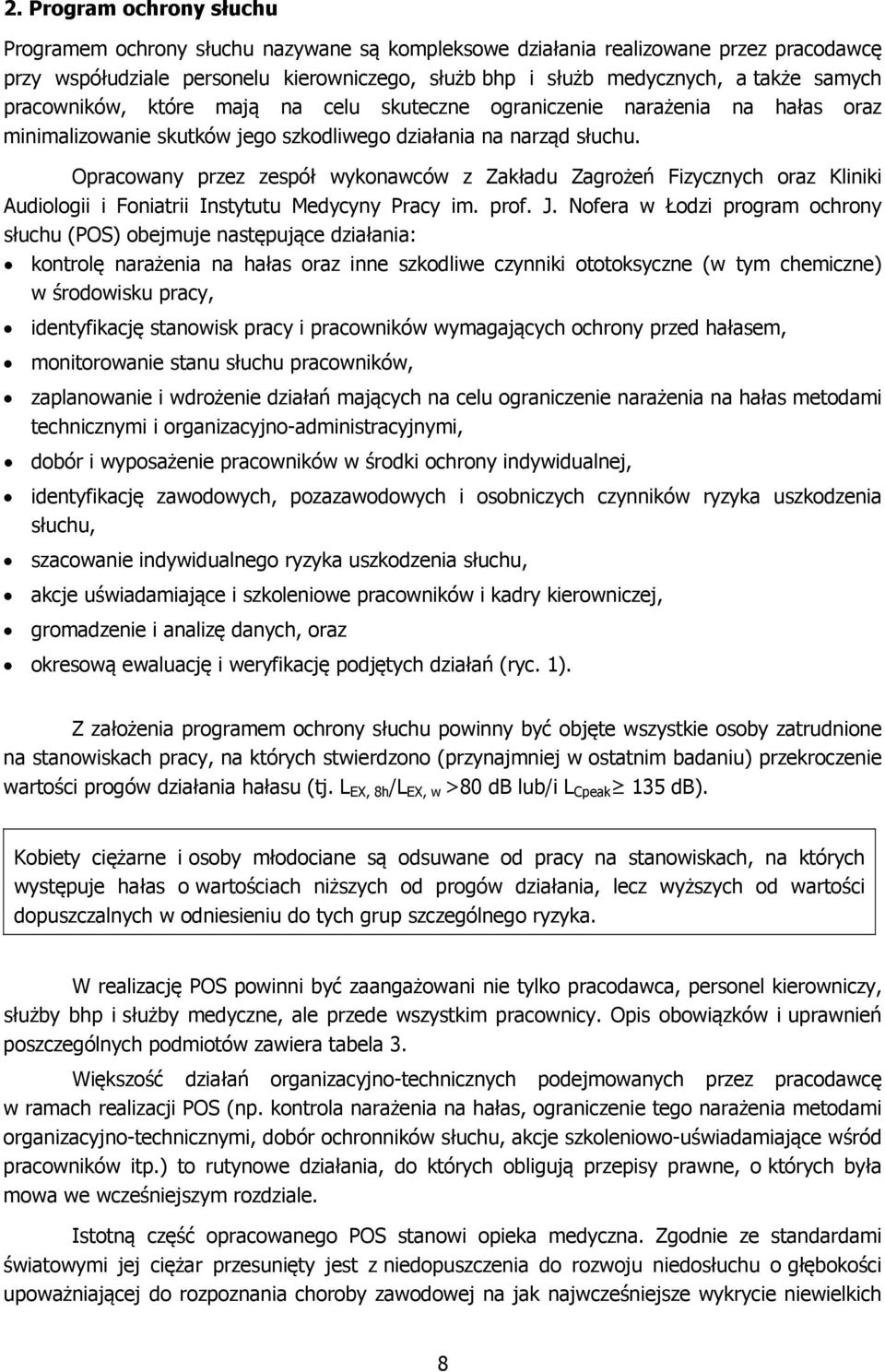 Opracowany przez zespół wykonawców z Zakładu Zagrożeń Fizycznych oraz Kliniki Audiologii i Foniatrii Instytutu Medycyny Pracy im. prof. J.