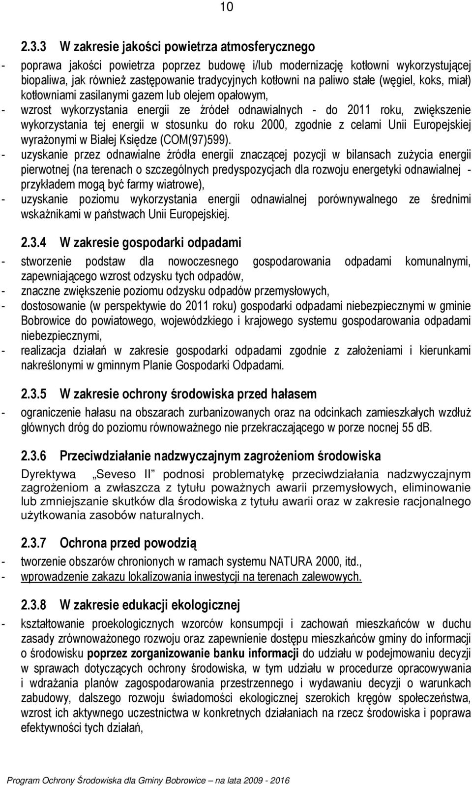 paliwo stałe (węgiel, koks, miał) kotłowniami zasilanymi gazem lub olejem opałowym, - wzrost wykorzystania energii ze źródeł odnawialnych - do 2011 roku, zwiększenie wykorzystania tej energii w