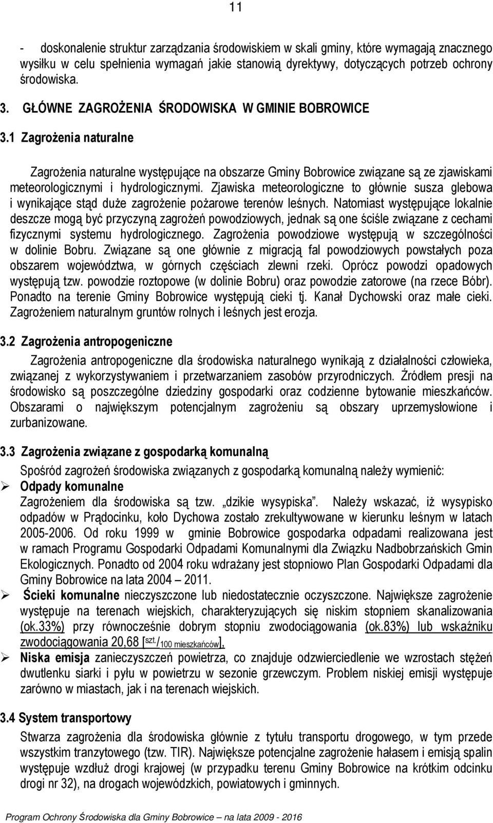 Zjawiska meteorologiczne to głównie susza glebowa i wynikające stąd duże zagrożenie pożarowe terenów leśnych.