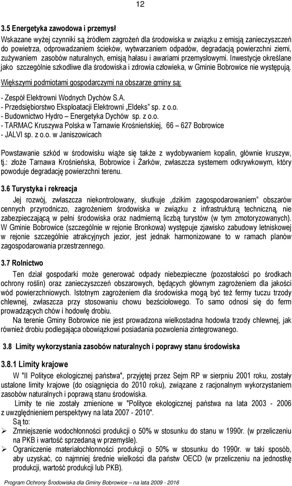Inwestycje określane jako szczególnie szkodliwe dla środowiska i zdrowia człowieka, w Gminie Bobrowice nie występują.