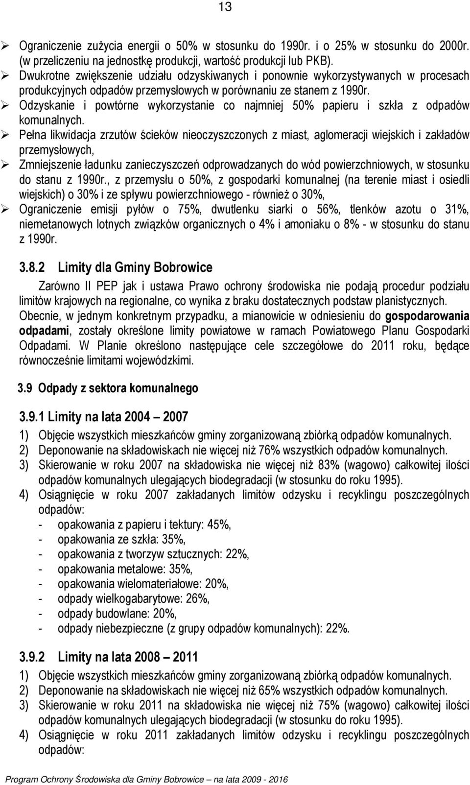 Odzyskanie i powtórne wykorzystanie co najmniej 50% papieru i szkła z odpadów komunalnych.