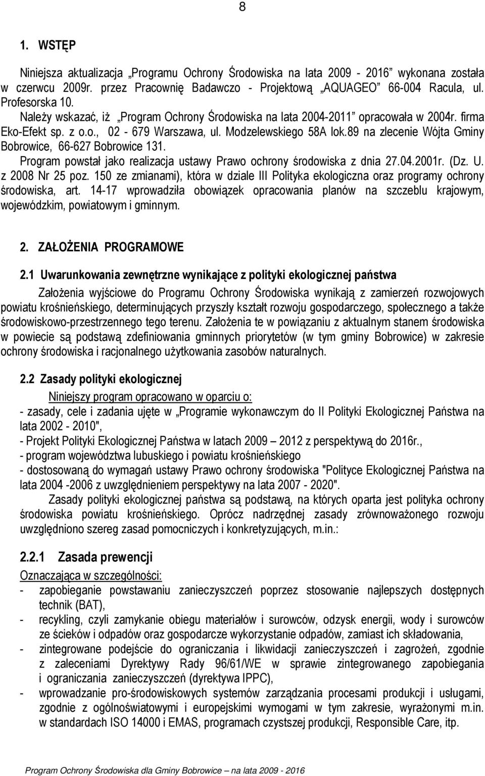 89 na zlecenie Wójta Gminy Bobrowice, 66-627 Bobrowice 131. Program powstał jako realizacja ustawy Prawo ochrony środowiska z dnia 27.04.2001r. (Dz. U. z 2008 Nr 25 poz.