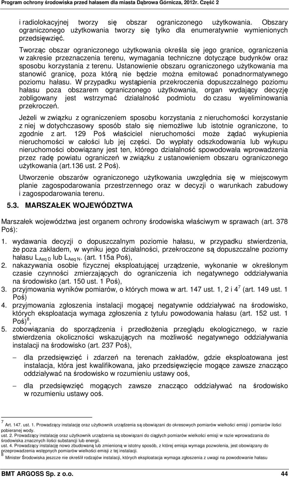 Ustanowienie obszaru ograniczonego użytkowania ma stanowić granicę, poza którą nie będzie można emitować ponadnormatywnego poziomu hałasu.