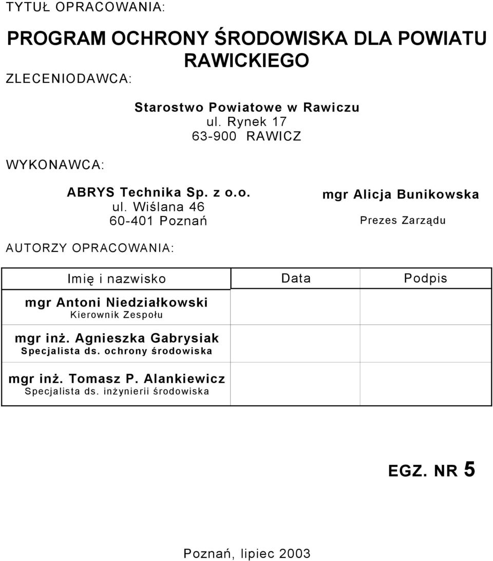Wiślana 46 60-401 Poznań mgr Alicja Bunikowska Prezes Zarządu AUTORZY OPRACOWANIA: Imię i nazwisko Data Podpis mgr Antoni