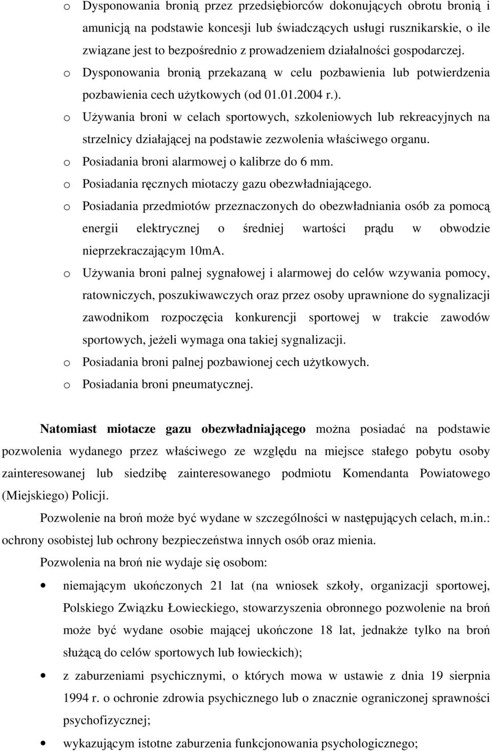 Używania brni w celach sprtwych, szkleniwych lub rekreacyjnych na strzelnicy działającej na pdstawie zezwlenia właściweg rganu. Psiadania brni alarmwej kalibrze d 6 mm.