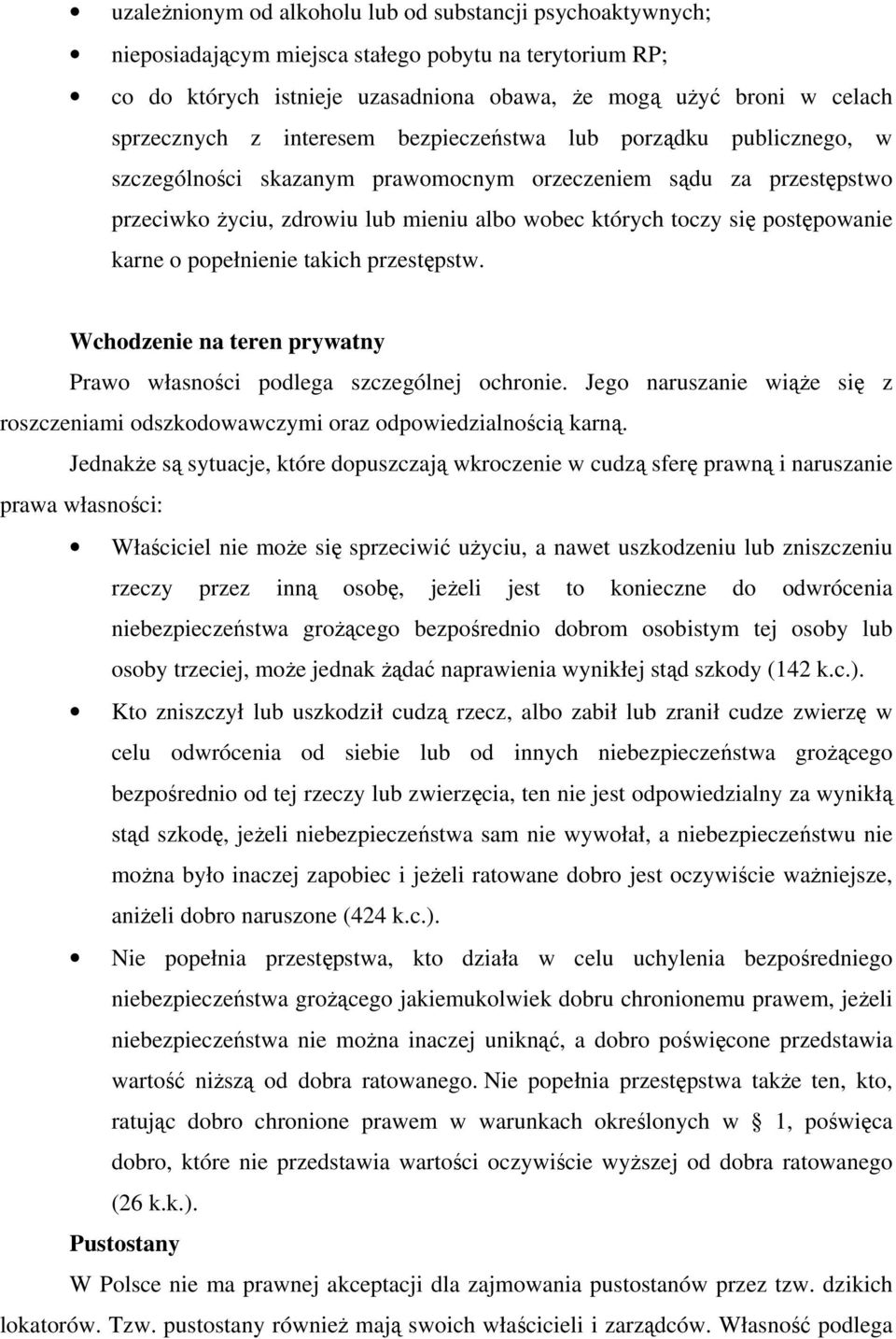 przestępstw. Wchdzenie na teren prywatny Praw własnści pdlega szczególnej chrnie. Jeg naruszanie wiąże się z rszczeniami dszkdwawczymi raz dpwiedzialnścią karną.
