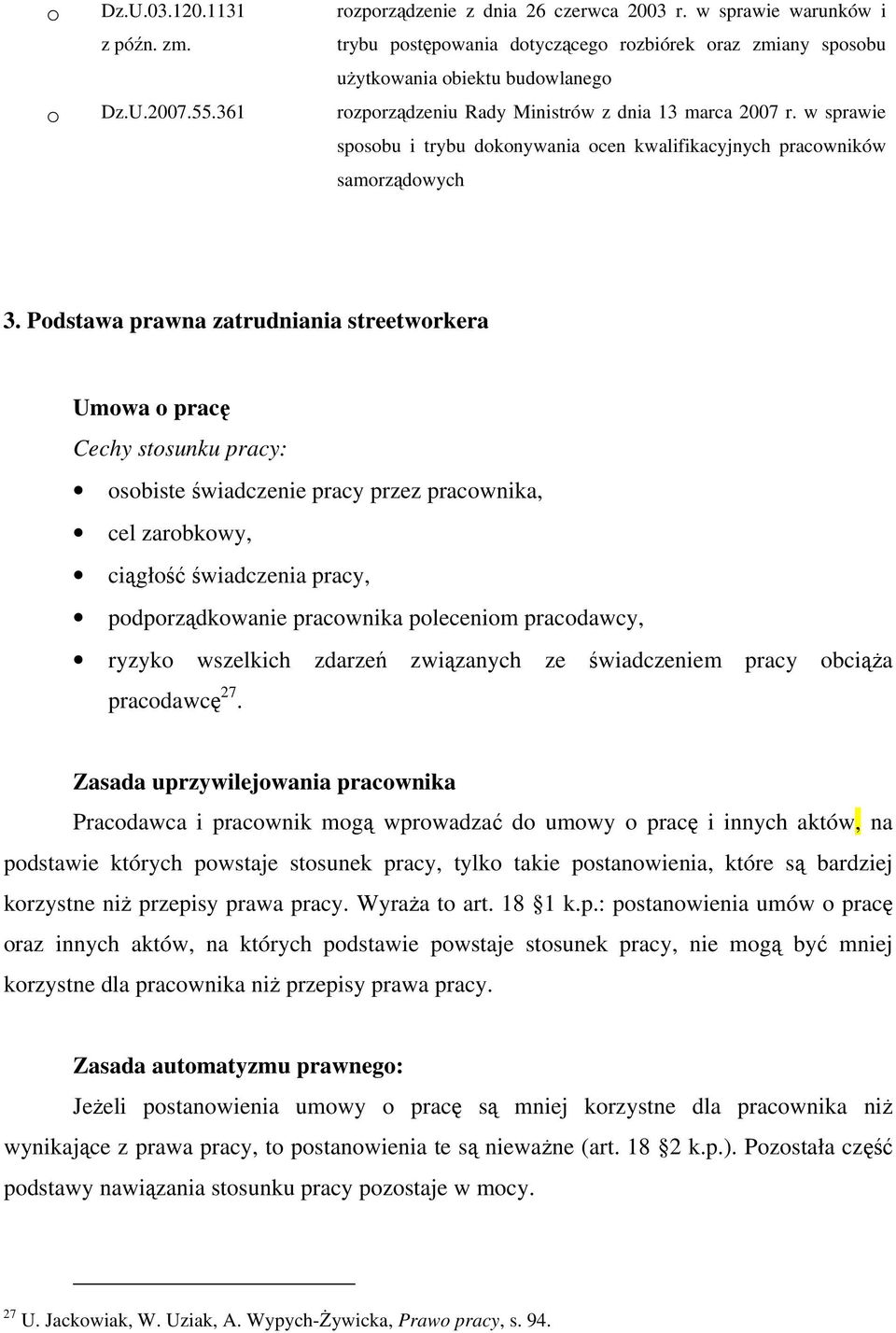Pdstawa prawna zatrudniania streetwrkera Umwa pracę Cechy stsunku pracy: sbiste świadczenie pracy przez pracwnika, cel zarbkwy, ciągłść świadczenia pracy, pdprządkwanie pracwnika plecenim pracdawcy,