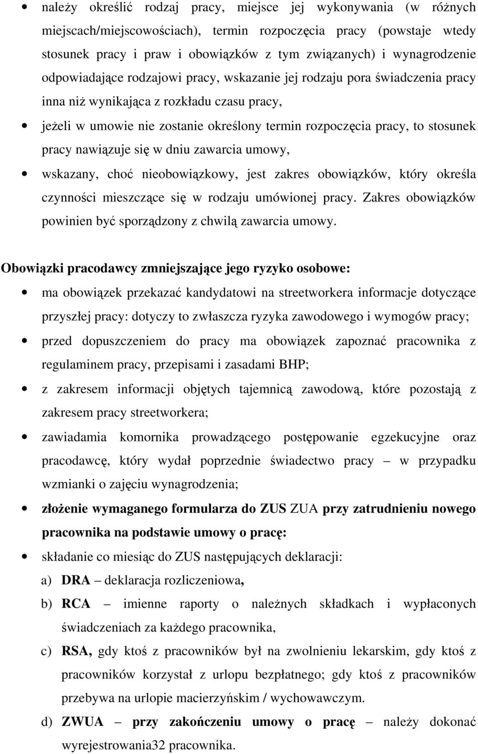 się w dniu zawarcia umwy, wskazany, chć niebwiązkwy, jest zakres bwiązków, który kreśla czynnści mieszczące się w rdzaju umówinej pracy. Zakres bwiązków pwinien być sprządzny z chwilą zawarcia umwy.