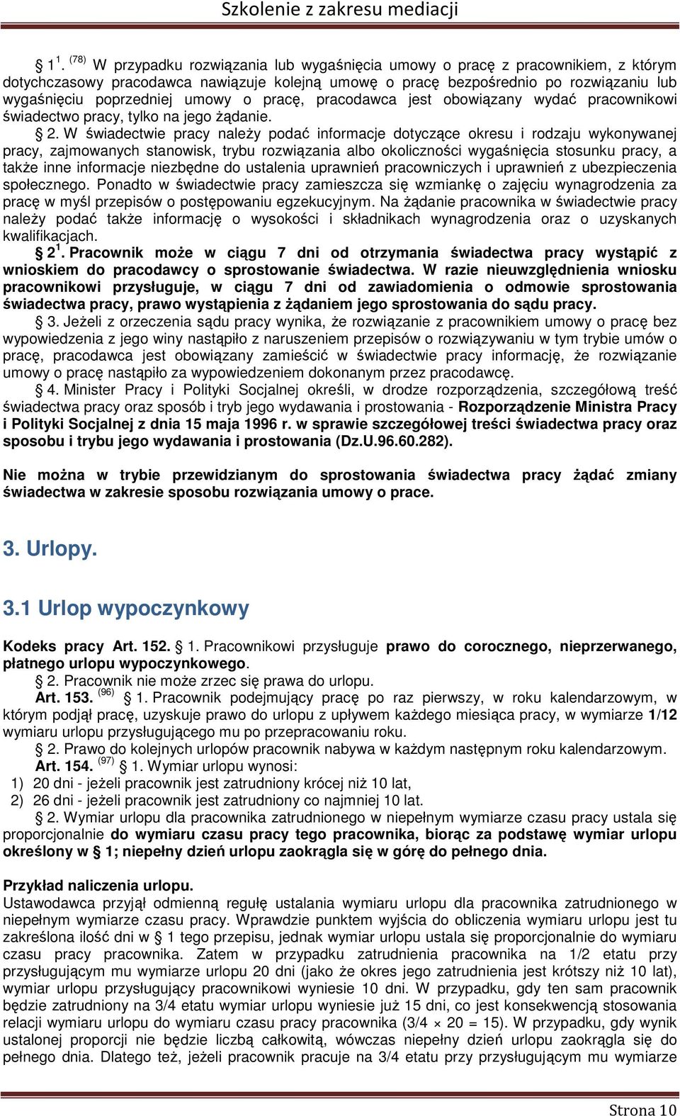 W świadectwie pracy należy podać informacje dotyczące okresu i rodzaju wykonywanej pracy, zajmowanych stanowisk, trybu rozwiązania albo okoliczności wygaśnięcia stosunku pracy, a także inne