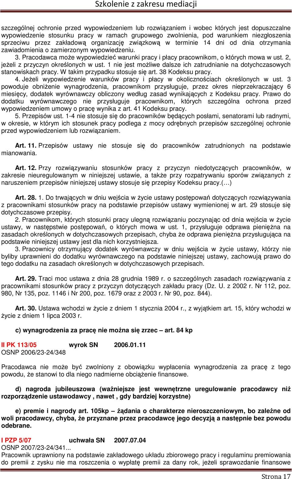 2, jeżeli z przyczyn określonych w ust. 1 nie jest możliwe dalsze ich zatrudnianie na dotychczasowych stanowiskach pracy. W takim przypadku stosuje się art. 38 Kodeksu pracy. 4.