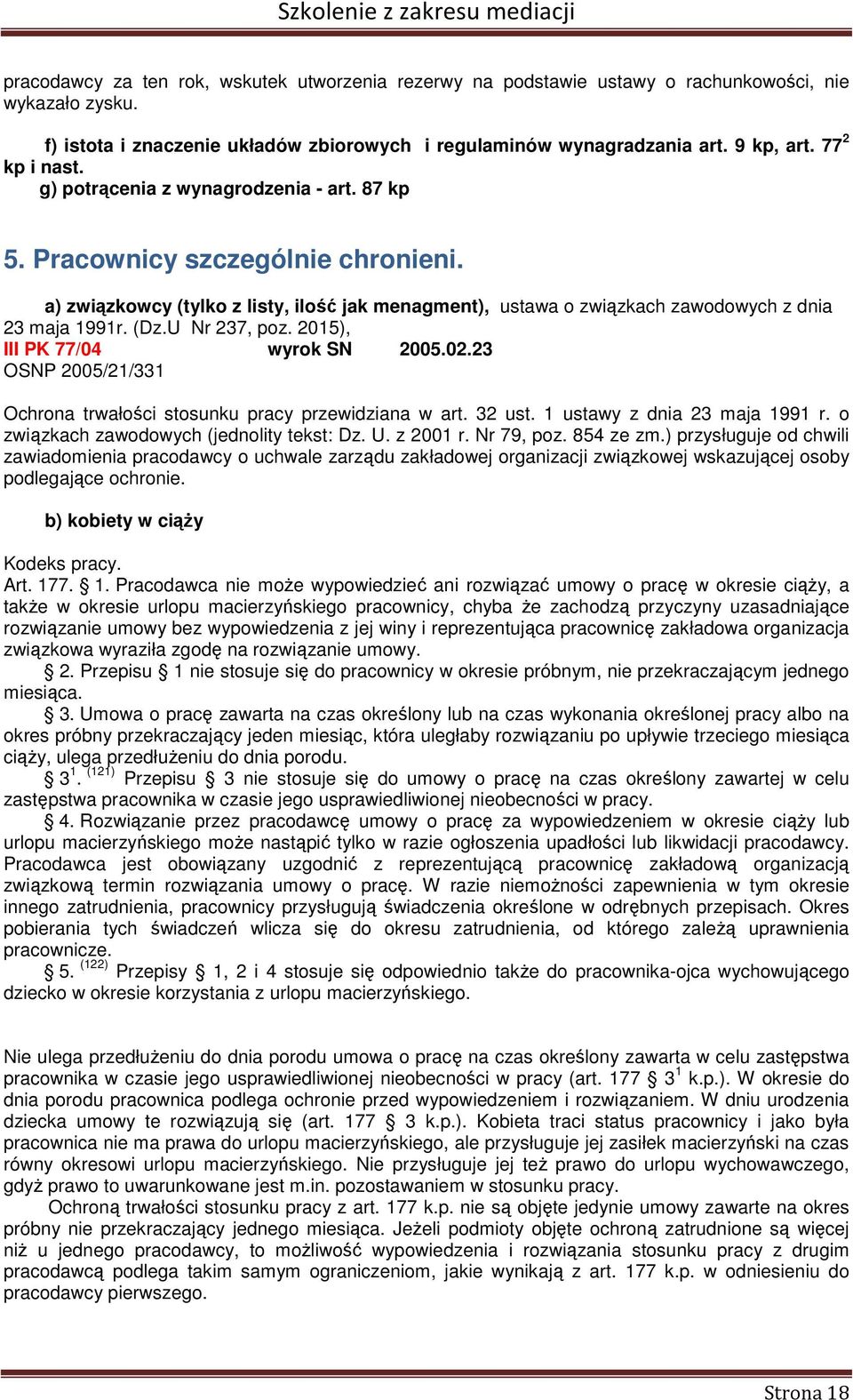 (Dz.U Nr 237, poz. 2015), III PK 77/04 wyrok SN 2005.02.23 OSNP 2005/21/331 Ochrona trwałości stosunku pracy przewidziana w art. 32 ust. 1 ustawy z dnia 23 maja 1991 r.