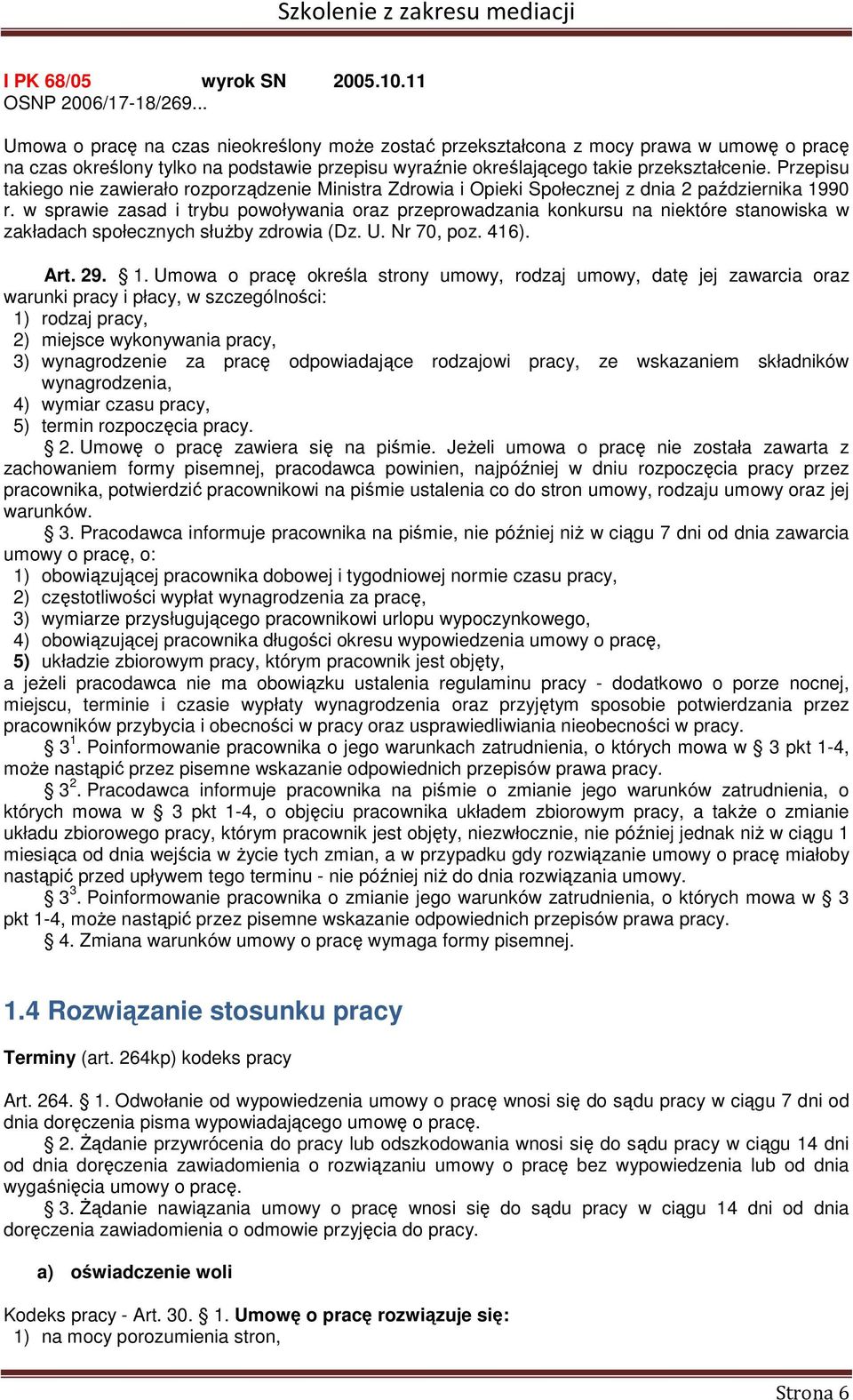 Przepisu takiego nie zawierało rozporządzenie Ministra Zdrowia i Opieki Społecznej z dnia 2 października 1990 r.