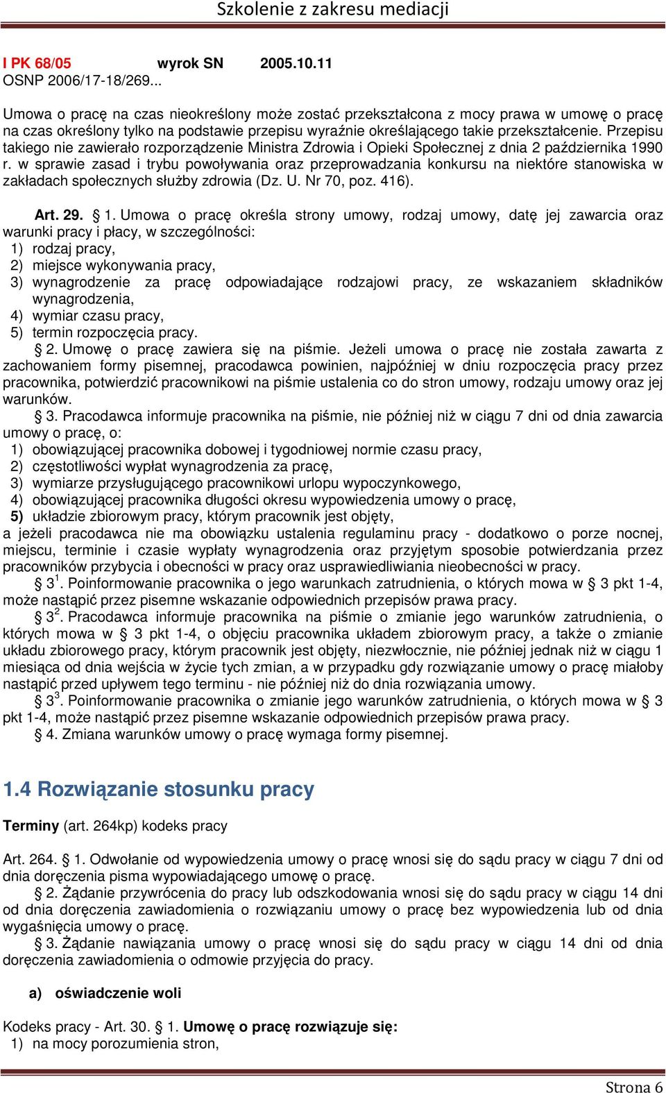 Przepisu takiego nie zawierało rozporządzenie Ministra Zdrowia i Opieki Społecznej z dnia 2 października 1990 r.