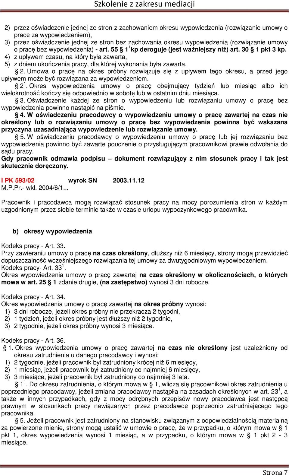 4) z upływem czasu, na który była zawarta, 5) z dniem ukończenia pracy, dla której wykonania była zawarta. 2.