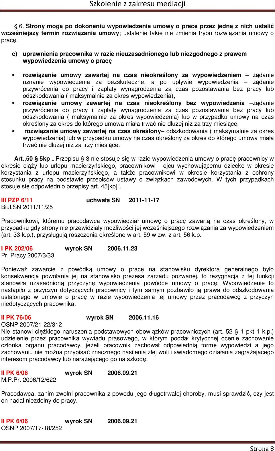 za bezskuteczne, a po upływie wypowiedzenia żądanie przywrócenia do pracy i zapłaty wynagrodzenia za czas pozostawania bez pracy lub odszkodowania ( maksymalnie za okres wypowiedzenia), rozwiązanie