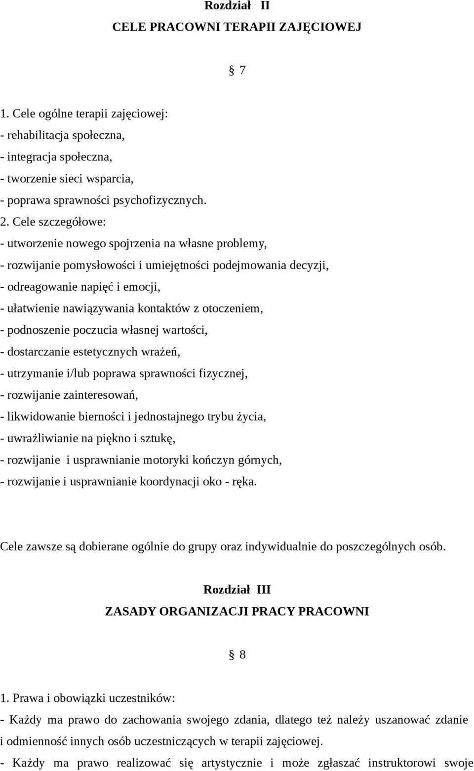 kontaktów z otoczeniem, - podnoszenie poczucia własnej wartości, - dostarczanie estetycznych wrażeń, - utrzymanie i/lub poprawa sprawności fizycznej, - rozwijanie zainteresowań, - likwidowanie