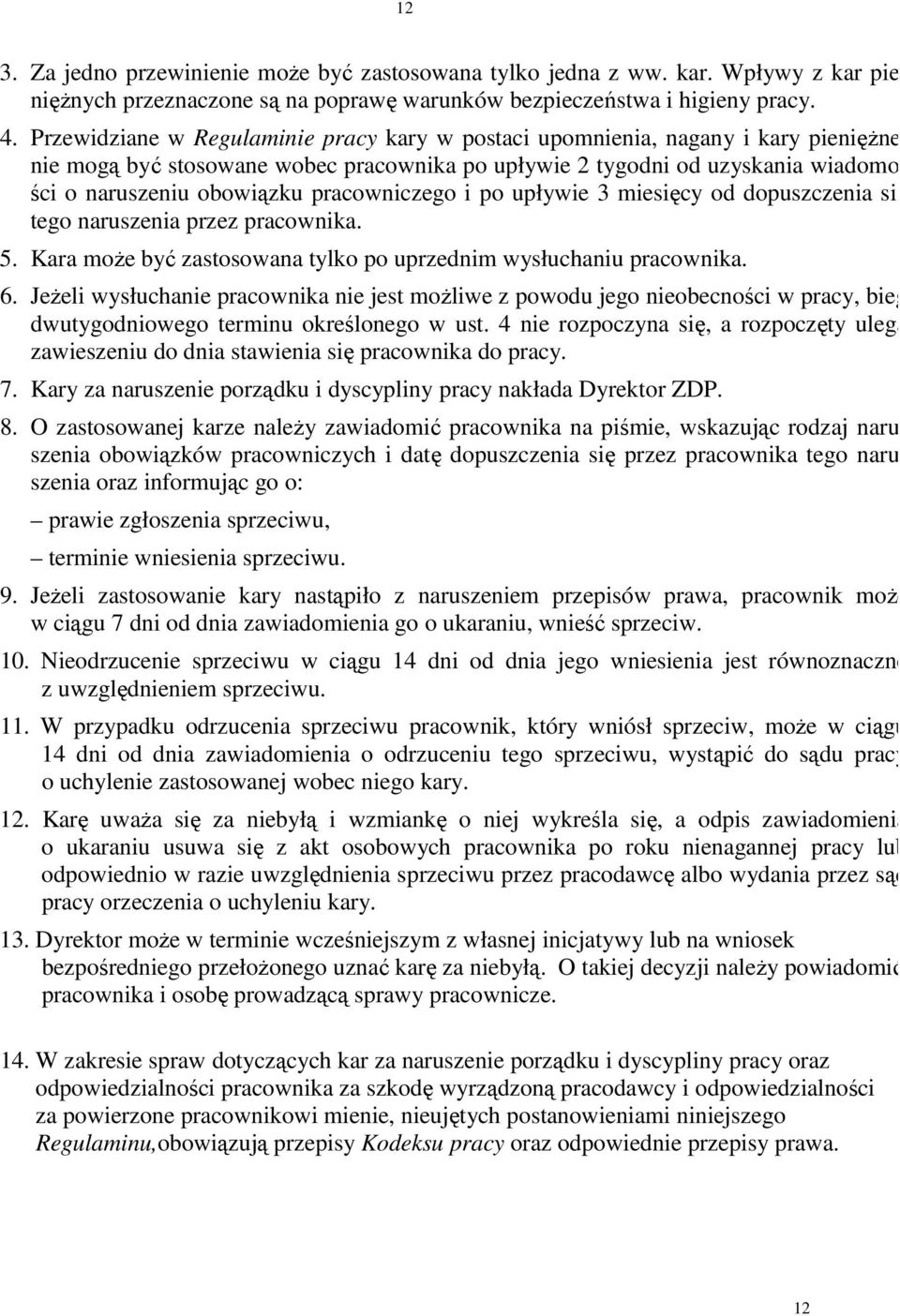 pracowniczego i po upływie 3 miesięcy od dopuszczenia się tego naruszenia przez pracownika. 5. Kara może być zastosowana tylko po uprzednim wysłuchaniu pracownika. 6.