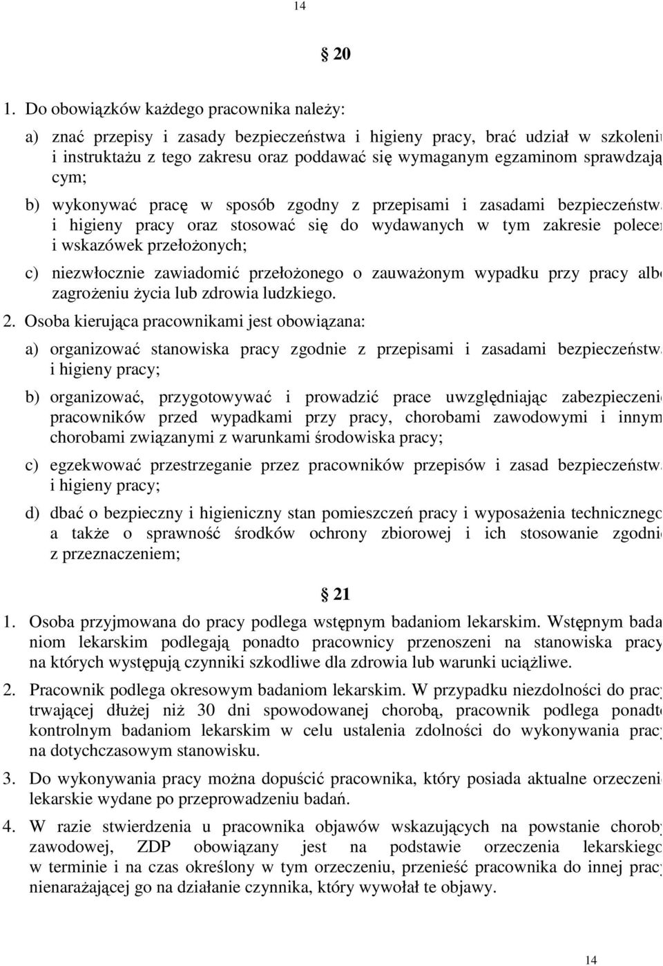 sprawdzającym; b) wykonywać pracę w sposób zgodny z przepisami i zasadami bezpieczeństwa i higieny pracy oraz stosować się do wydawanych w tym zakresie poleceń i wskazówek przełożonych; c)