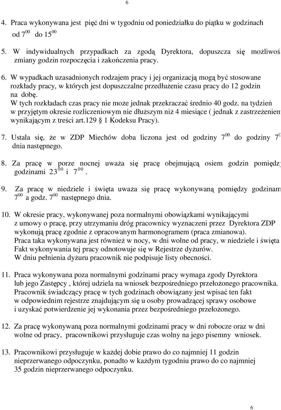 W wypadkach uzasadnionych rodzajem pracy i jej organizacją mogą być stosowane rozkłady pracy, w których jest dopuszczalne przedłużenie czasu pracy do 12 godzin na dobę.