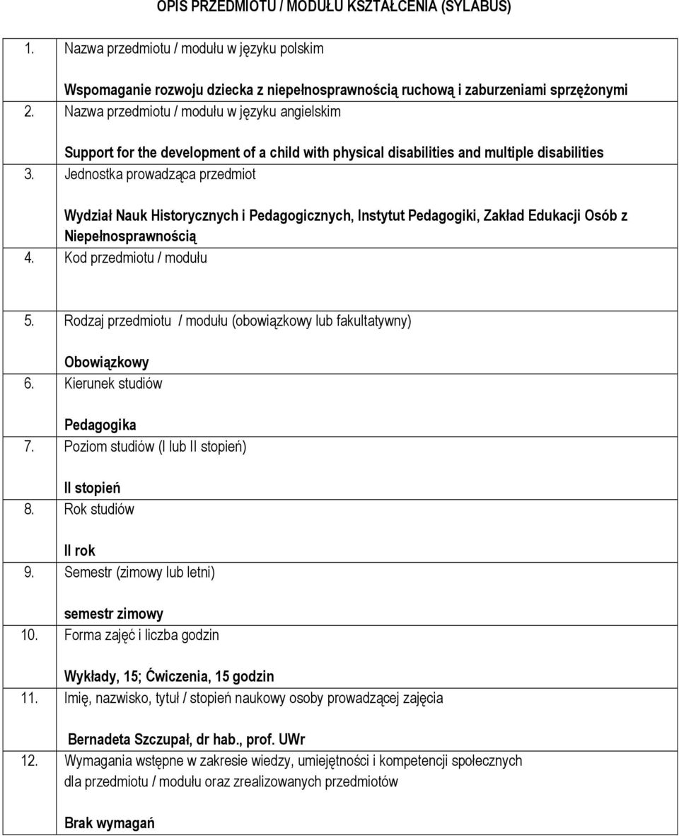 Jednostka prowadząca przedmiot Wydział Nauk Historycznych i Pedagogicznych, Instytut Pedagogiki, Zakład Edukacji Osób z Niepełnosprawnością 4. Kod przedmiotu / modułu 5.