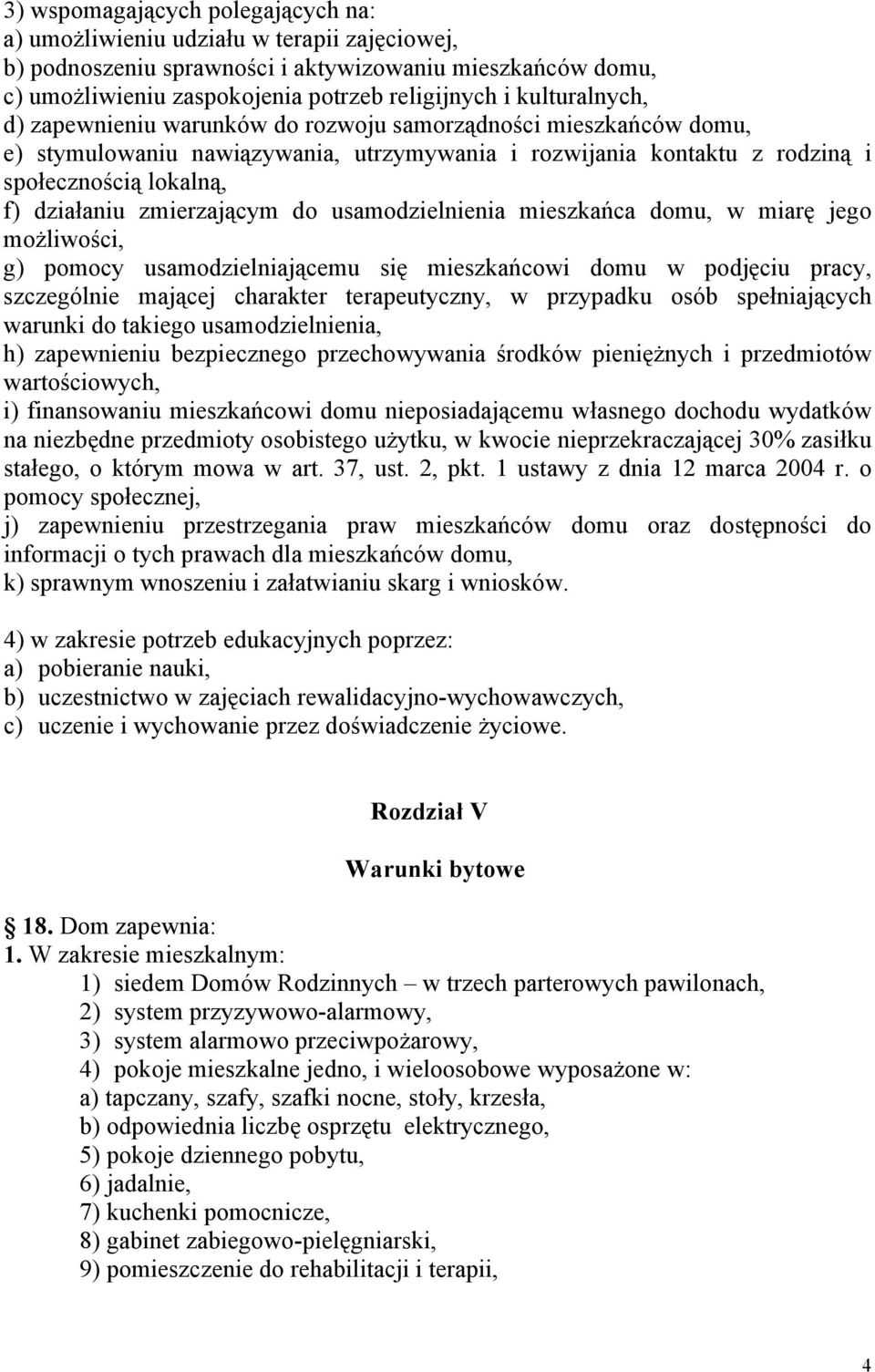 zmierzającym do usamodzielnienia mieszkańca domu, w miarę jego możliwości, g) pomocy usamodzielniającemu się mieszkańcowi domu w podjęciu pracy, szczególnie mającej charakter terapeutyczny, w