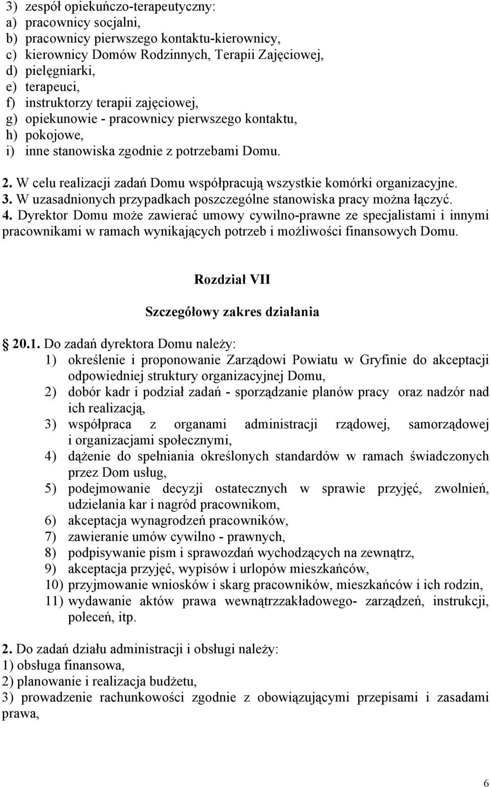 W celu realizacji zadań Domu współpracują wszystkie komórki organizacyjne. 3. W uzasadnionych przypadkach poszczególne stanowiska pracy można łączyć. 4.