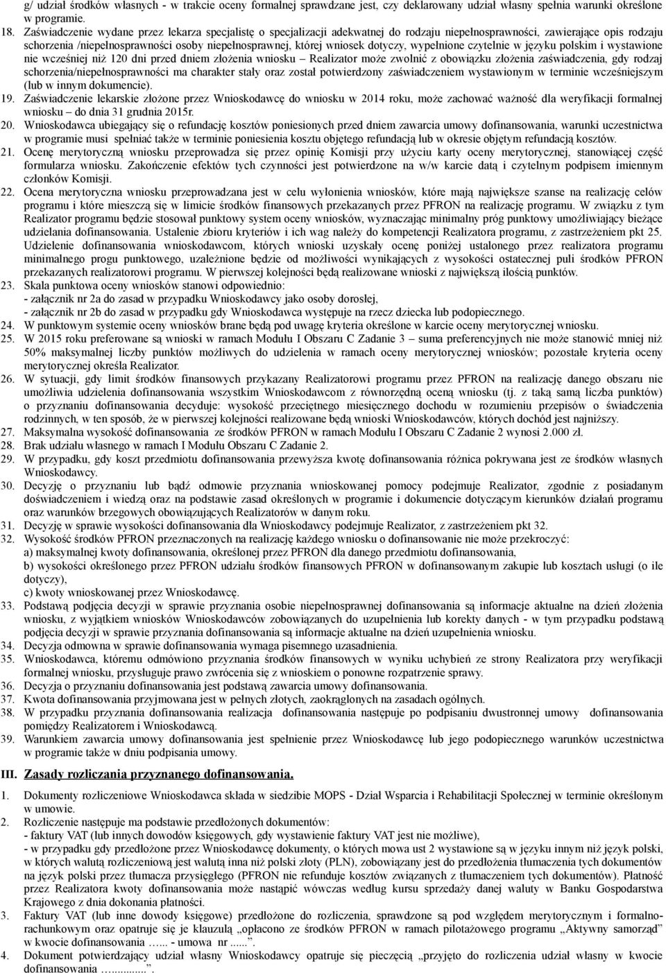 dotyczy, wypełnione czytelnie w języku polskim i wystawione nie wcześniej niż 1 dni przed dniem złożenia wniosku Realizator może zwolnić z obowiązku złożenia zaświadczenia, gdy rodzaj