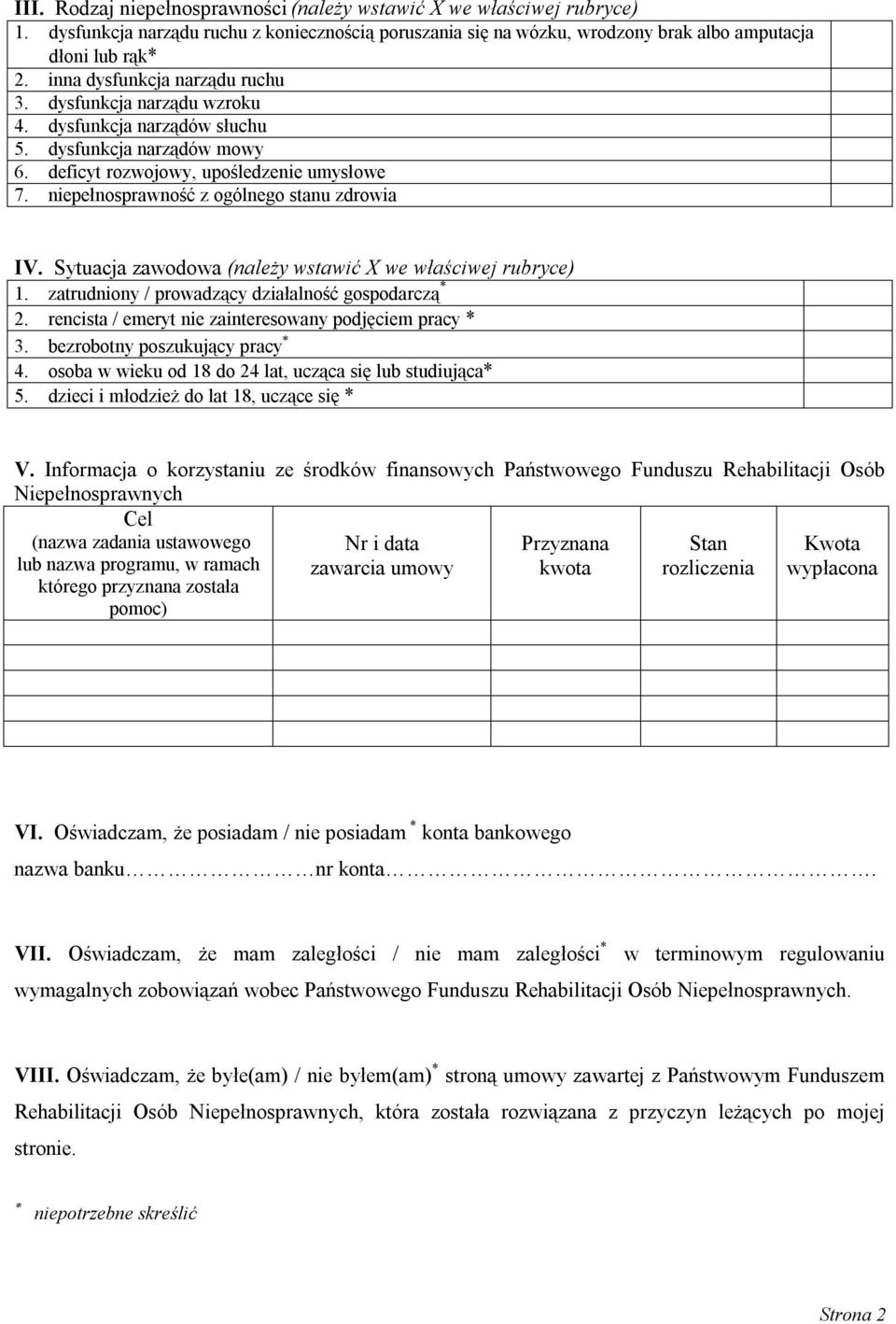 niepełnosprawność z ogólnego stanu zdrowia IV. Sytuacja zawodowa (należy wstawić X we właściwej rubryce) 1. zatrudniony / prowadzący działalność gospodarczą * 2.