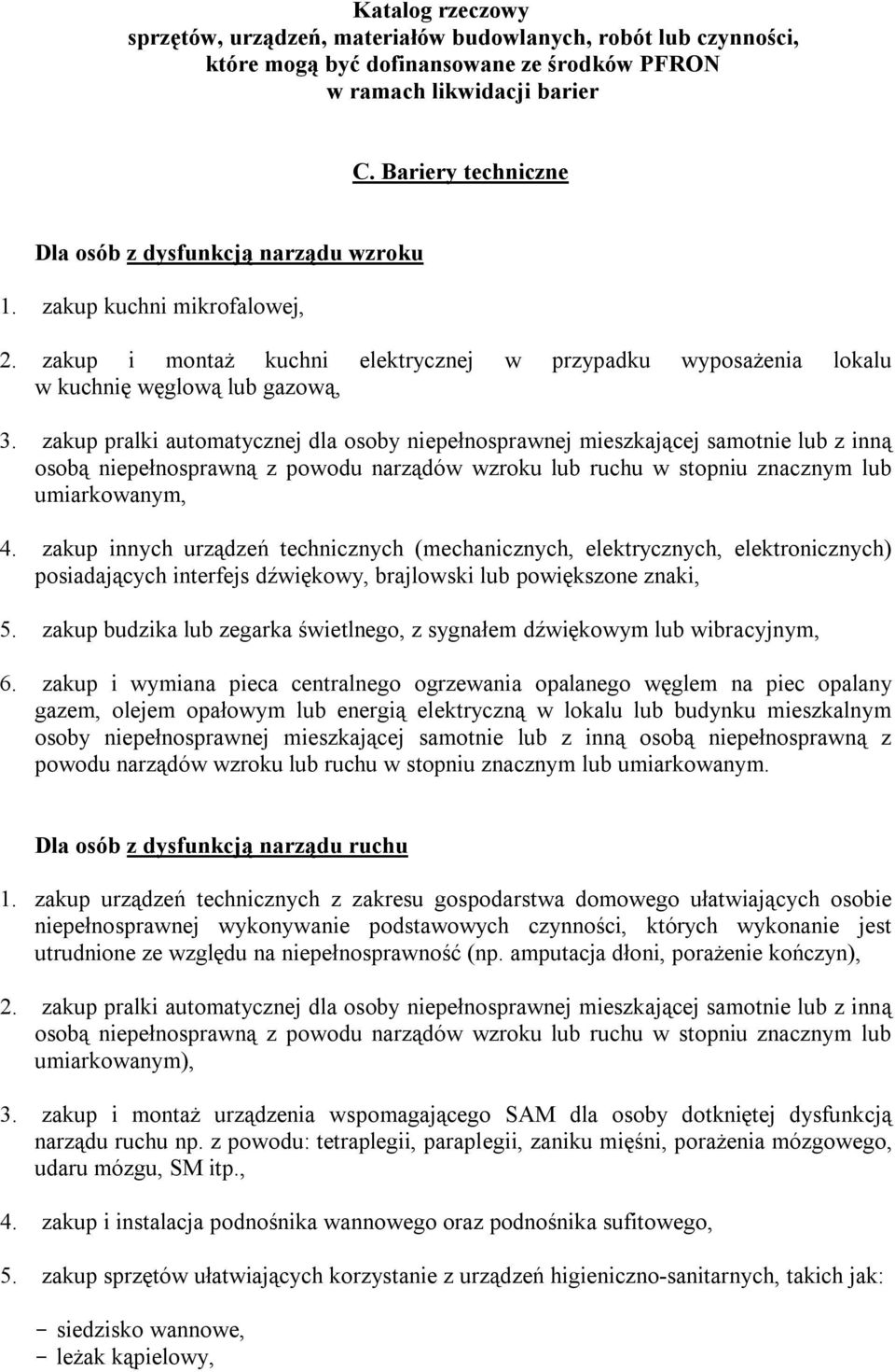 zakup pralki automatycznej dla osoby niepełnosprawnej mieszkającej samotnie lub z inną osobą niepełnosprawną z powodu narządów wzroku lub ruchu w stopniu znacznym lub umiarkowanym, 4.