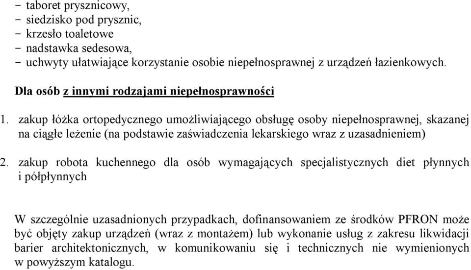 zakup łóżka ortopedycznego umożliwiającego obsługę osoby niepełnosprawnej, skazanej na ciągłe leżenie (na podstawie zaświadczenia lekarskiego wraz z uzasadnieniem) 2.