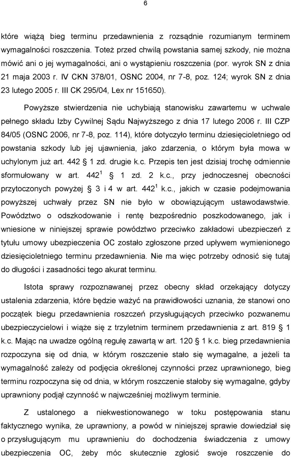 124; wyrok SN z dnia 23 lutego 2005 r. III CK 295/04, Lex nr 151650).