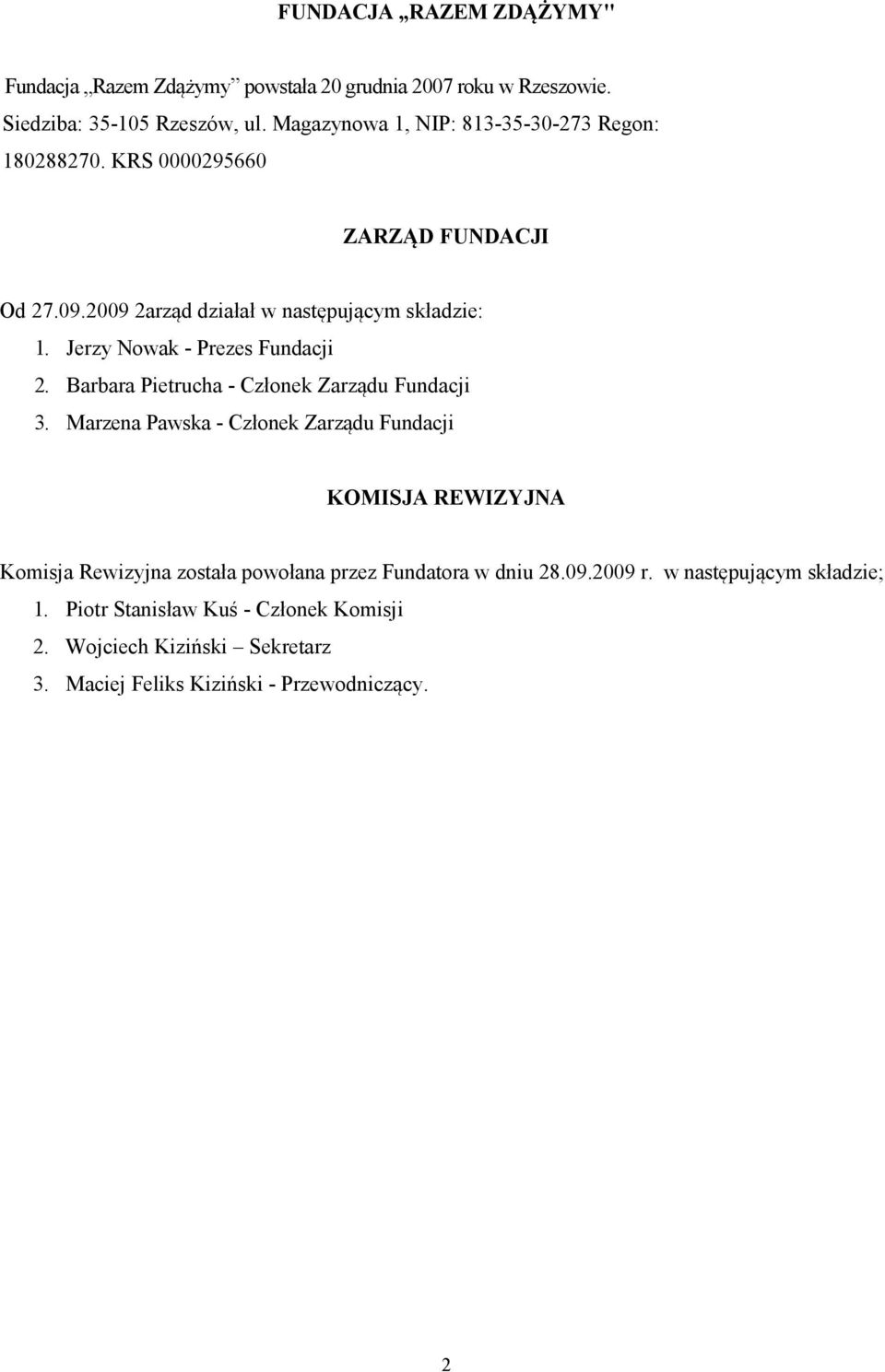 Jerzy Nowak - Prezes Fundacji 2. Barbara Pietrucha - Członek Zarządu Fundacji 3.