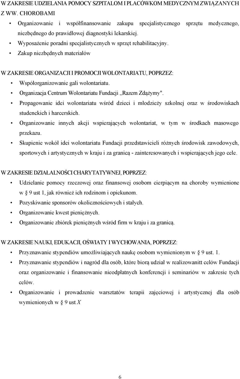 Wyposażenie poradni specjalistycznych w sprzęt rehabilitacyjny. Zakup niezbędnych materiałów W ZAKRESIE ORGANIZACJI I PROMOCJI WOLONTARIATU, POPRZEZ: Współorganizowanie gali wolontariatu.