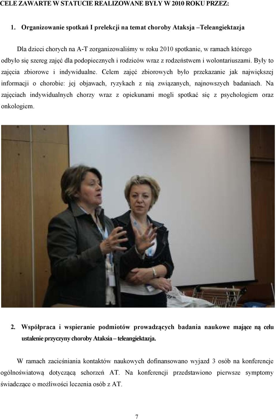 i rodziców wraz z rodzeństwem i wolontariuszami. Były to zajęcia zbiorowe i indywidualne.