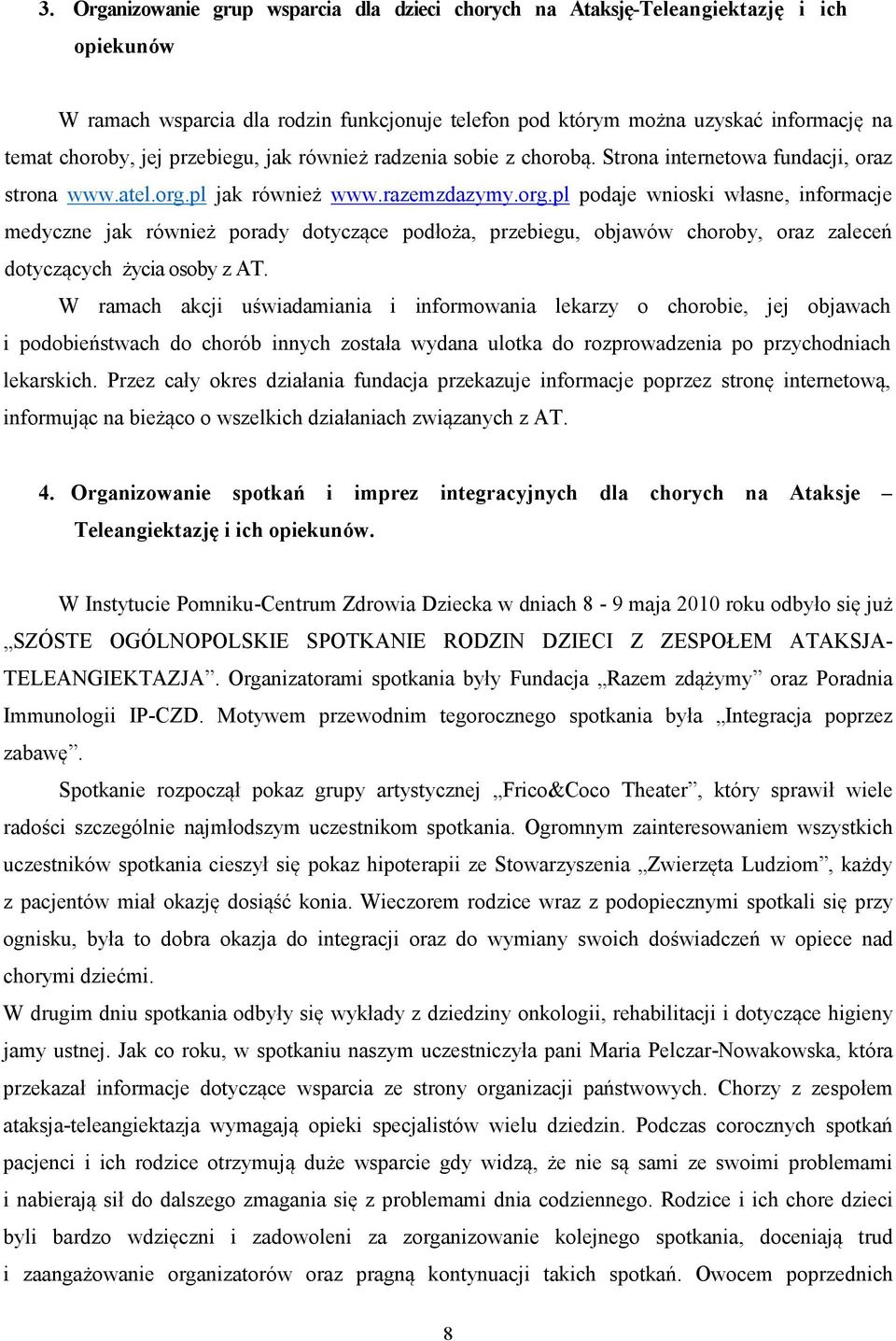pl jak również www.razemzdazymy.org.pl podaje wnioski własne, informacje medyczne jak również porady dotyczące podłoża, przebiegu, objawów choroby, oraz zaleceń dotyczących życia osoby z AT.