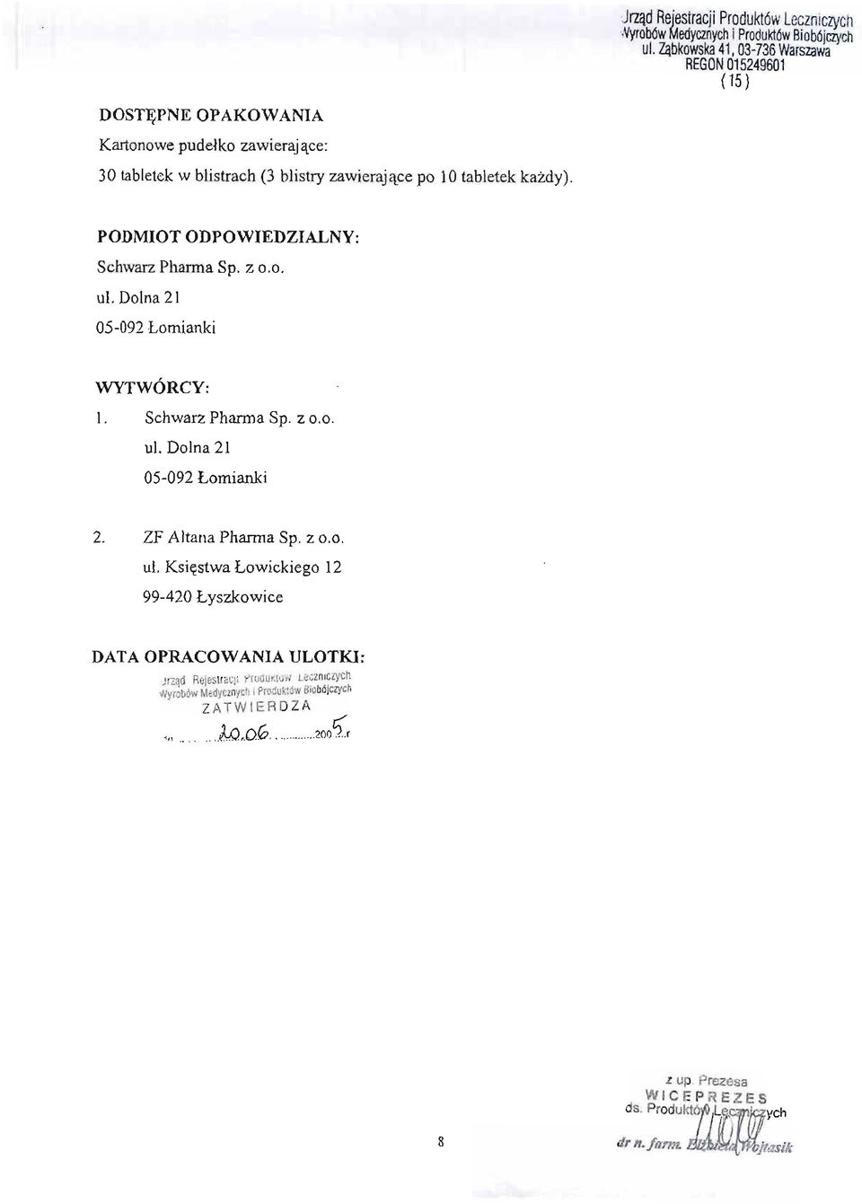 PODMIOT ODPOWIEDZIALNY: SchwarzPharma Sp. z 0.0. ul. Dolna21 05-092Lomianki WYTWÓRCY: 1. Schwarz Pharma Sp. z 0.0. ul. Dolna 21 05-092 Lomianki 2.