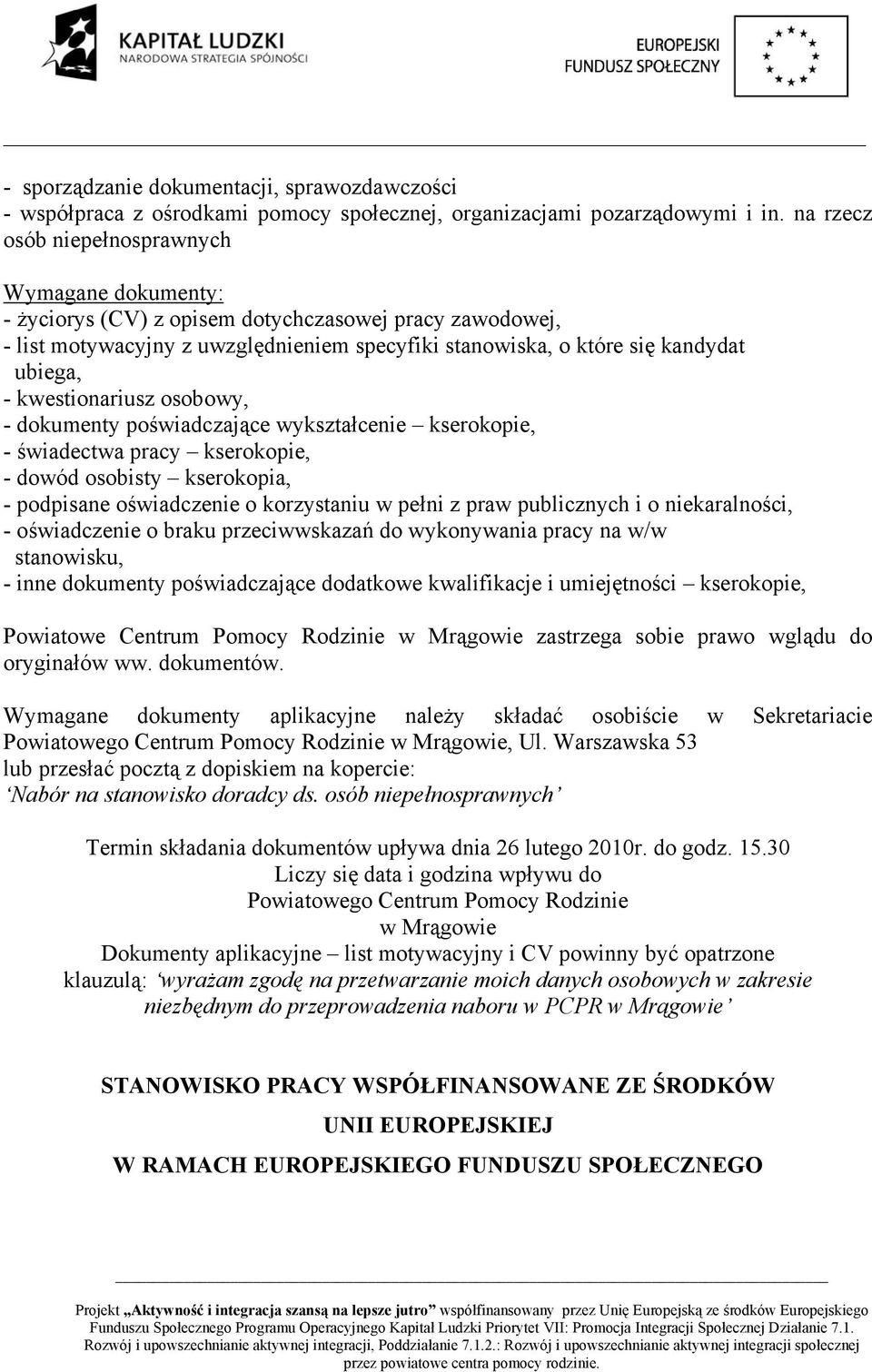 kwestionariusz osobowy, - dokumenty poświadczające wykształcenie kserokopie, - świadectwa pracy kserokopie, - dowód osobisty kserokopia, - podpisane oświadczenie o korzystaniu w pełni z praw