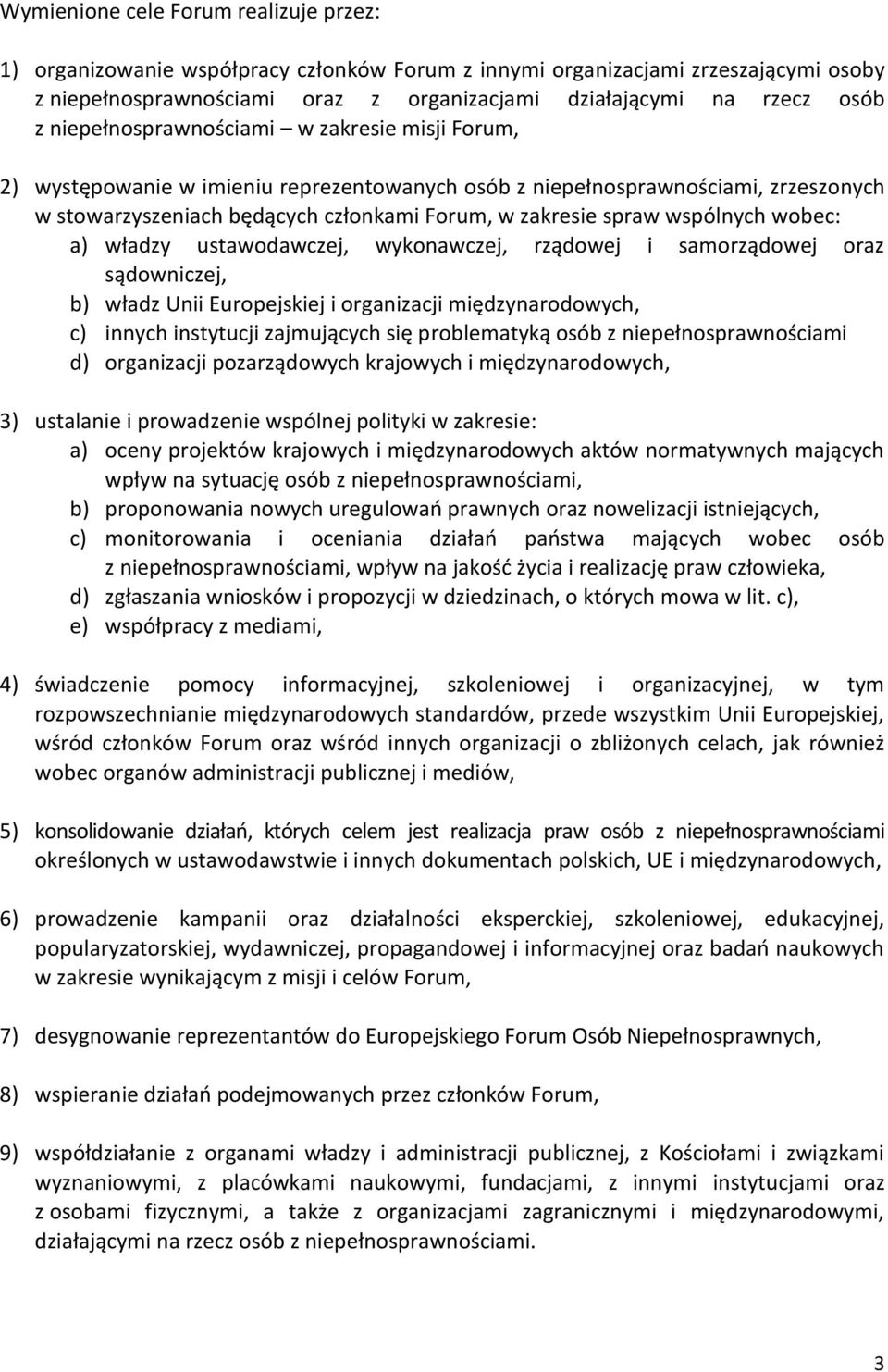 wspólnych wobec: a) władzy ustawodawczej, wykonawczej, rządowej i samorządowej oraz sądowniczej, b) władz Unii Europejskiej i organizacji międzynarodowych, c) innych instytucji zajmujących się