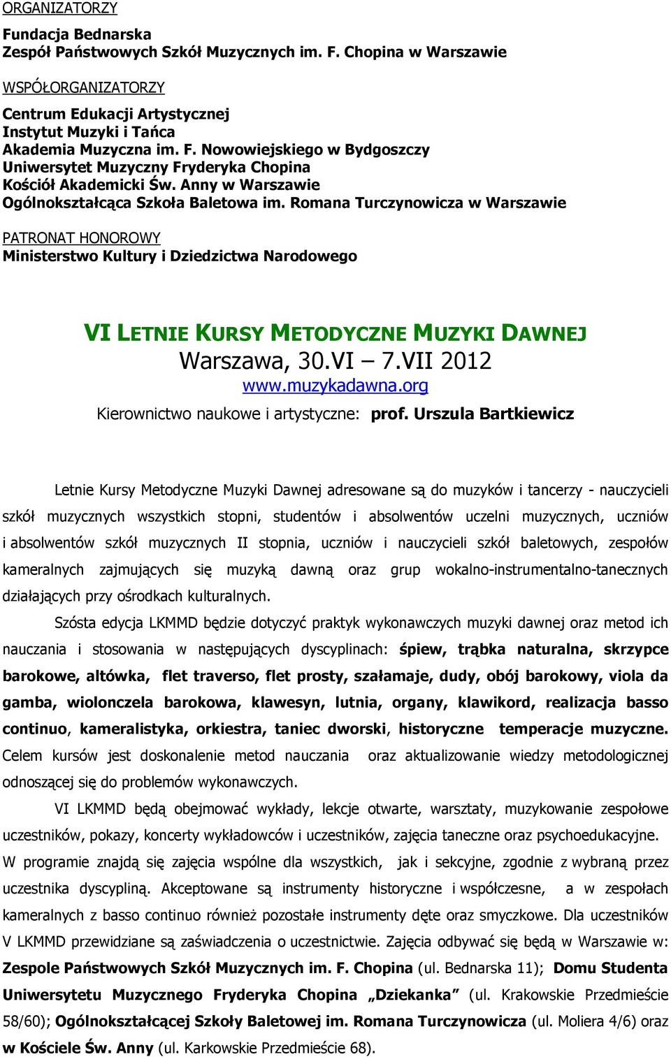 Romana Turczynowicza w Warszawie PATRONAT HONOROWY Ministerstwo Kultury i Dziedzictwa Narodowego VI LETNIE KURSY METODYCZNE MUZYKI DAWNEJ Warszawa, 30.VI 7.VII 2012 www.muzykadawna.